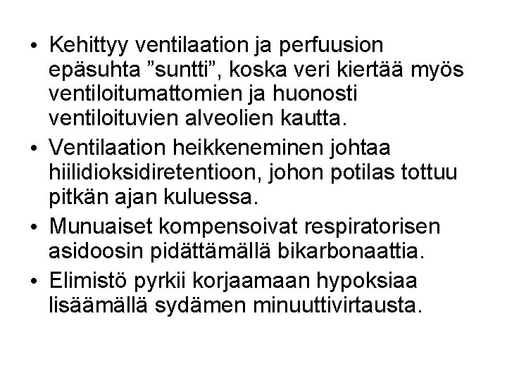  • Kehittyy ventilaation ja perfuusion epäsuhta ”suntti”, koska veri kiertää myös ventiloitumattomien ja