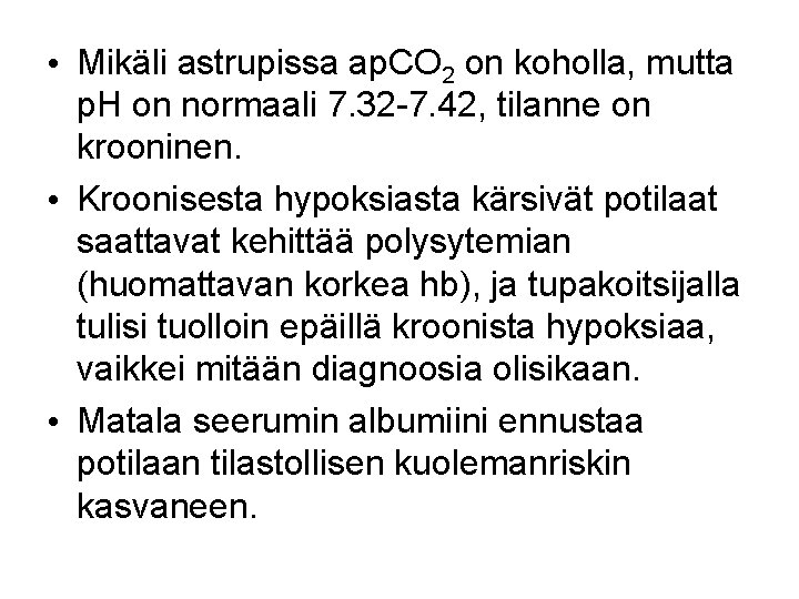  • Mikäli astrupissa ap. CO 2 on koholla, mutta p. H on normaali