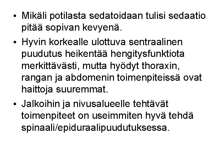  • Mikäli potilasta sedatoidaan tulisi sedaatio pitää sopivan kevyenä. • Hyvin korkealle ulottuva