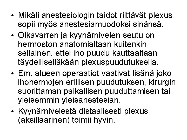  • Mikäli anestesiologin taidot riittävät plexus sopii myös anestesiamuodoksi sinänsä. • Olkavarren ja