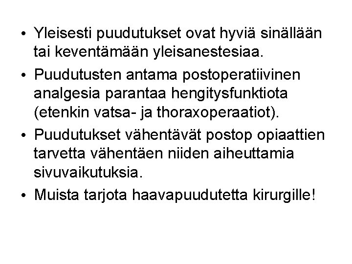  • Yleisesti puudutukset ovat hyviä sinällään tai keventämään yleisanestesiaa. • Puudutusten antama postoperatiivinen