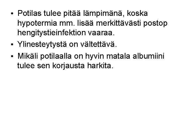  • Potilas tulee pitää lämpimänä, koska hypotermia mm. lisää merkittävästi postop hengitystieinfektion vaaraa.