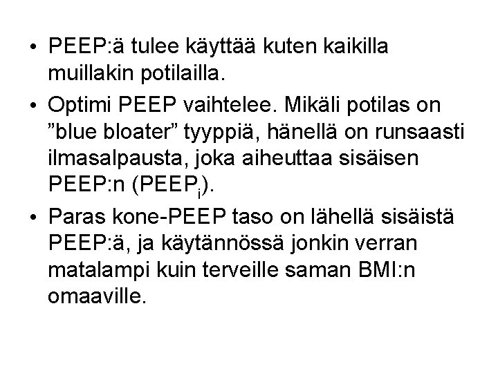  • PEEP: ä tulee käyttää kuten kaikilla muillakin potilailla. • Optimi PEEP vaihtelee.