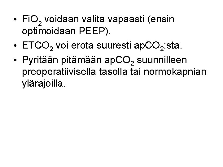  • Fi. O 2 voidaan valita vapaasti (ensin optimoidaan PEEP). • ETCO 2