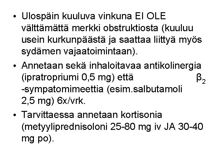  • Ulospäin kuuluva vinkuna EI OLE välttämättä merkki obstruktiosta (kuuluu usein kurkunpäästä ja