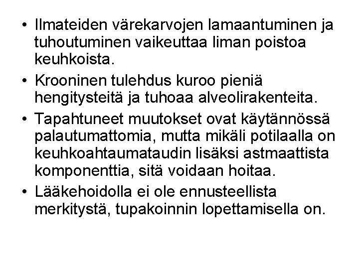  • Ilmateiden värekarvojen lamaantuminen ja tuhoutuminen vaikeuttaa liman poistoa keuhkoista. • Krooninen tulehdus