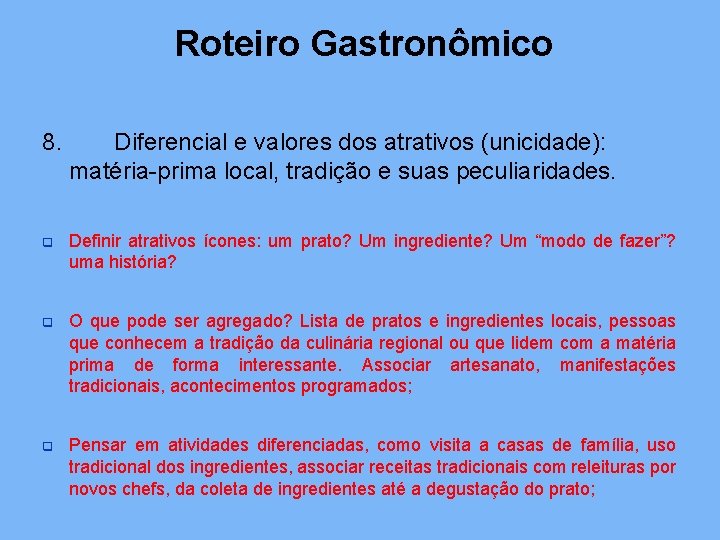 Roteiro Gastronômico 8. Diferencial e valores dos atrativos (unicidade): matéria-prima local, tradição e suas