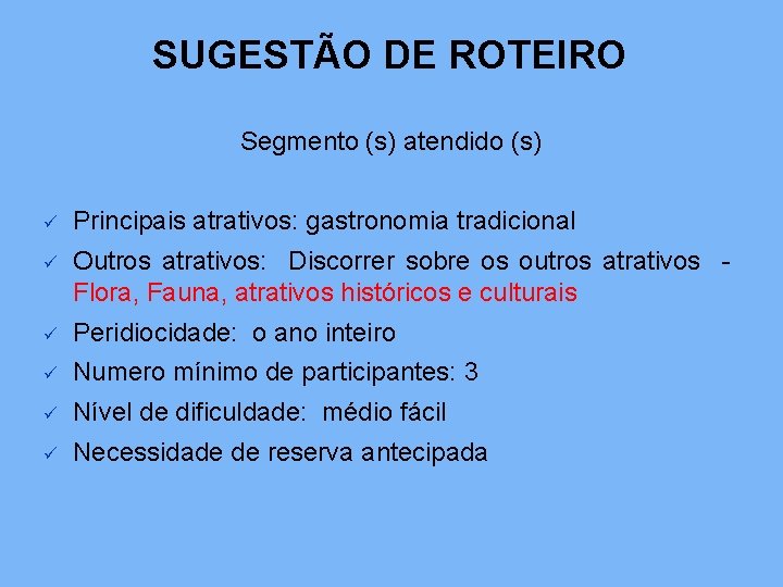 SUGESTÃO DE ROTEIRO Segmento (s) atendido (s) ü Principais atrativos: gastronomia tradicional ü Outros
