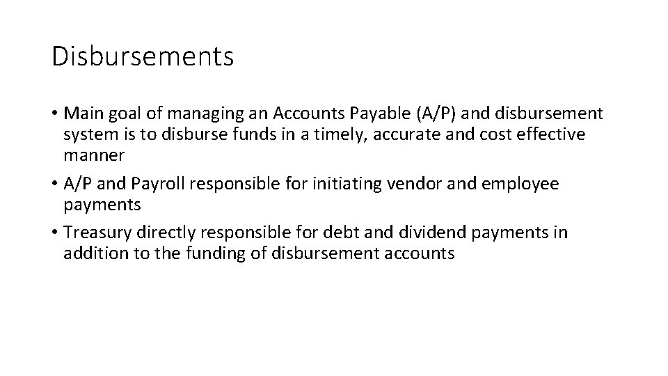 Disbursements • Main goal of managing an Accounts Payable (A/P) and disbursement system is