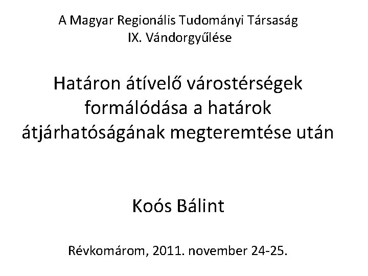 A Magyar Regionális Tudományi Társaság IX. Vándorgyűlése Határon átívelő várostérségek formálódása a határok átjárhatóságának