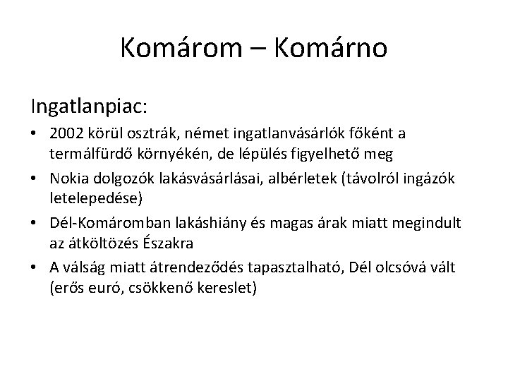 Komárom – Komárno Ingatlanpiac: • 2002 körül osztrák, német ingatlanvásárlók főként a termálfürdő környékén,