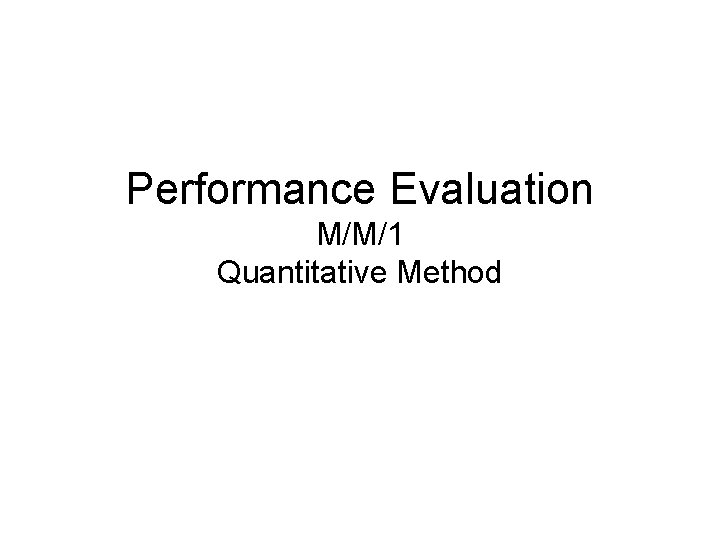 Performance Evaluation M/M/1 Quantitative Method 