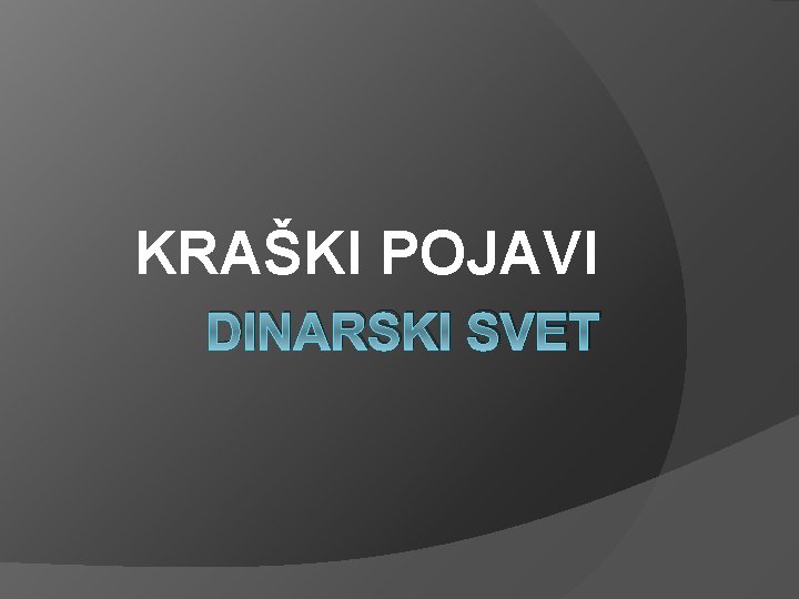 KRAŠKI POJAVI DINARSKI SVET 
