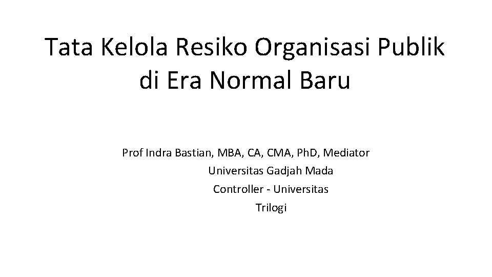 Tata Kelola Resiko Organisasi Publik di Era Normal Baru Prof Indra Bastian, MBA, CMA,