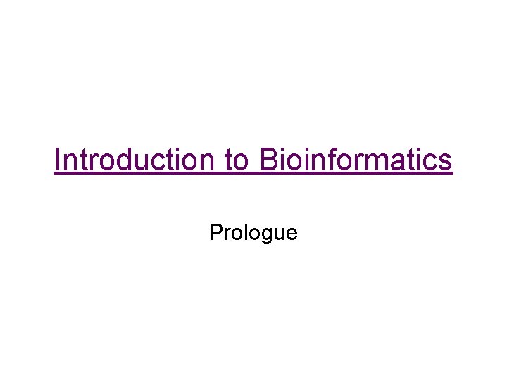 Introduction to Bioinformatics Prologue 