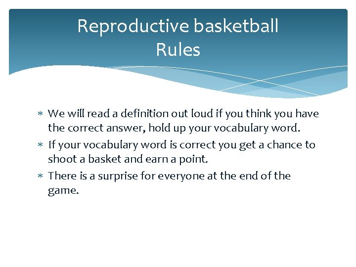 Reproductive basketball Rules We will read a definition out loud if you think you