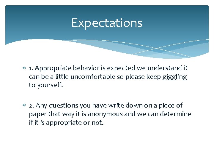 Expectations 1. Appropriate behavior is expected we understand it can be a little uncomfortable