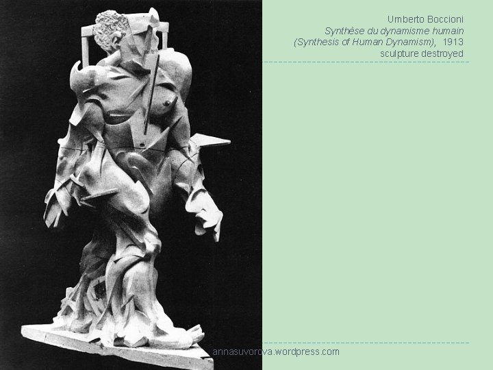 Umberto Boccioni Synthèse du dynamisme humain (Synthesis of Human Dynamism), 1913 sculpture destroyed annasuvorova.