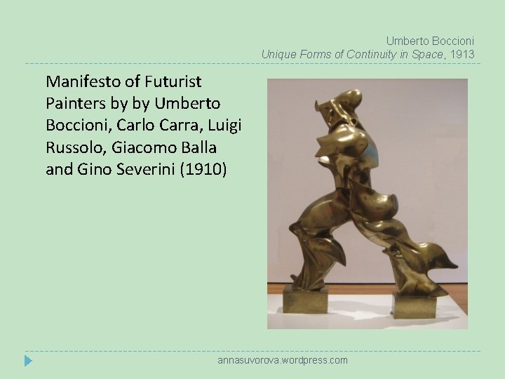 Umberto Boccioni Unique Forms of Continuity in Space, 1913 Manifesto of Futurist Painters by
