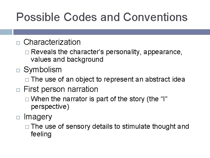 Possible Codes and Conventions Characterization � Reveals the character’s personality, appearance, values and background Possible Codes and Conventions Characterization � Reveals the character’s personality, appearance, values and background