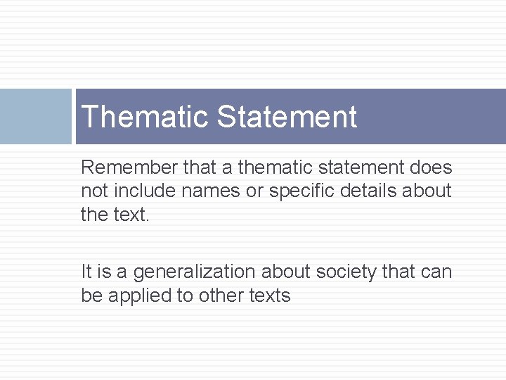 Thematic Statement Remember that a thematic statement does not include names or specific details Thematic Statement Remember that a thematic statement does not include names or specific details