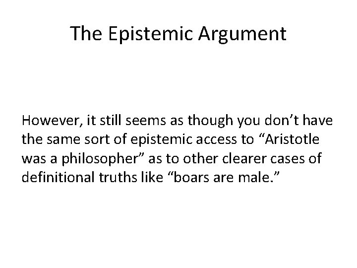 The Epistemic Argument However, it still seems as though you don’t have the same