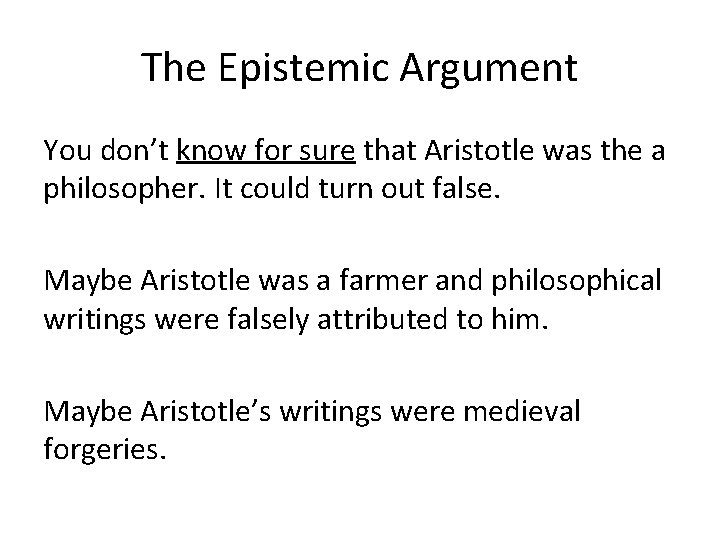 The Epistemic Argument You don’t know for sure that Aristotle was the a philosopher.