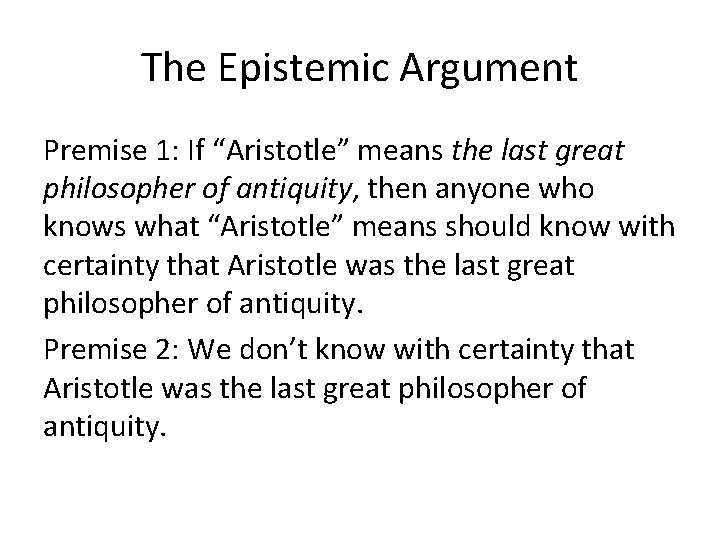 The Epistemic Argument Premise 1: If “Aristotle” means the last great philosopher of antiquity,