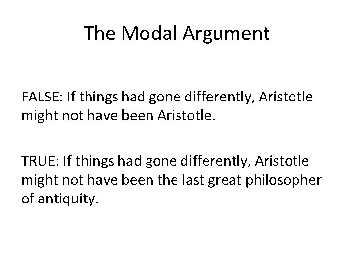 The Modal Argument FALSE: If things had gone differently, Aristotle might not have been