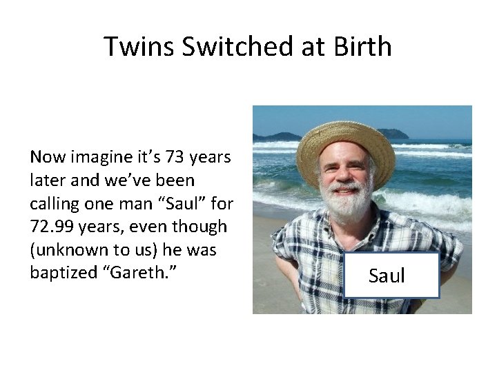 Twins Switched at Birth Now imagine it’s 73 years later and we’ve been calling