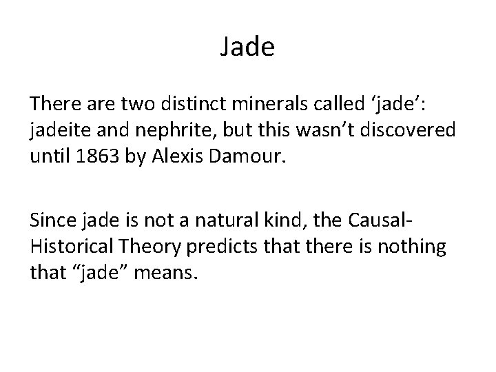 Jade There are two distinct minerals called ‘jade’: jadeite and nephrite, but this wasn’t