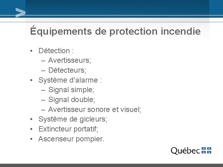 Équipements de protection incendie • Détection : – Avertisseurs; – Détecteurs; • Système d’alarme