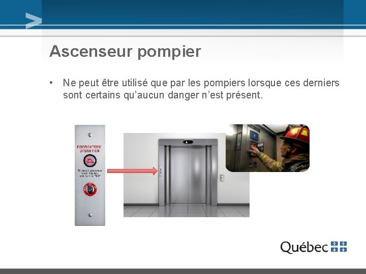 Ascenseur pompier • Ne peut être utilisé que par les pompiers lorsque ces derniers