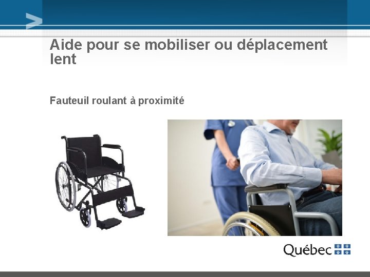 Aide pour se mobiliser ou déplacement lent Fauteuil roulant à proximité 