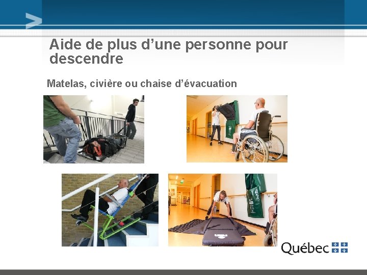 Aide de plus d’une personne pour descendre Matelas, civière ou chaise d’évacuation 