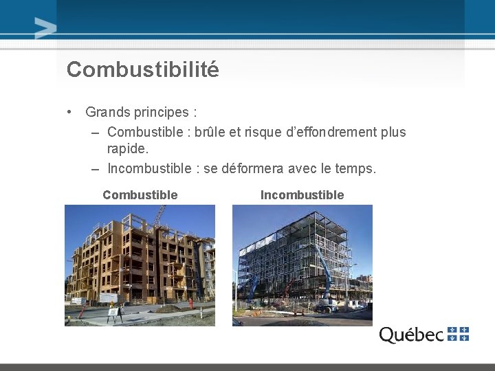 Combustibilité • Grands principes : – Combustible : brûle et risque d’effondrement plus rapide.