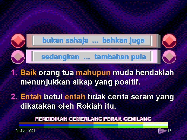 bukan sahaja. . . bahkan juga sedangkan … tambahan pula 1. Baik orang tua bukan sahaja. . . bahkan juga sedangkan … tambahan pula 1. Baik orang tua
