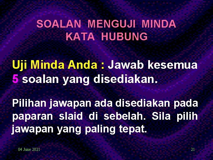 SOALAN MENGUJI MINDA KATA HUBUNG Uji Minda Anda : Jawab kesemua 5 soalan yang