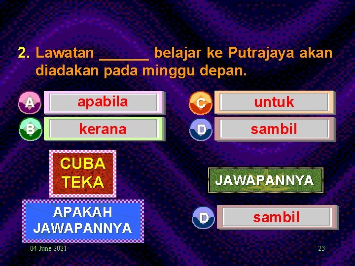 2. Lawatan ______ belajar ke Putrajaya akan diadakan pada minggu depan. A apabila C