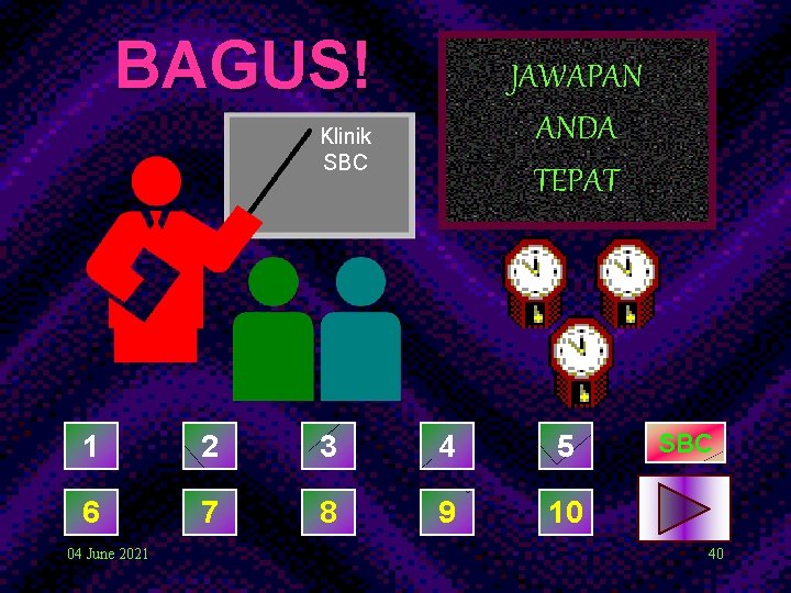 BAGUS! JAWAPAN ANDA TEPAT Klinik SBC 1 2 3 4 5 6 7 8