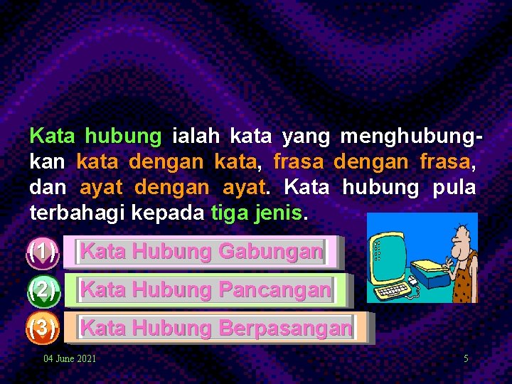 Kata hubung ialah kata yang menghubungkan kata dengan kata, frasa dengan frasa, dan ayat