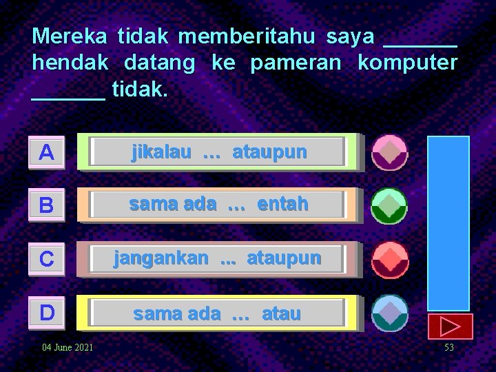 Mereka tidak memberitahu saya ______ hendak datang ke pameran komputer ______ tidak. A jikalau