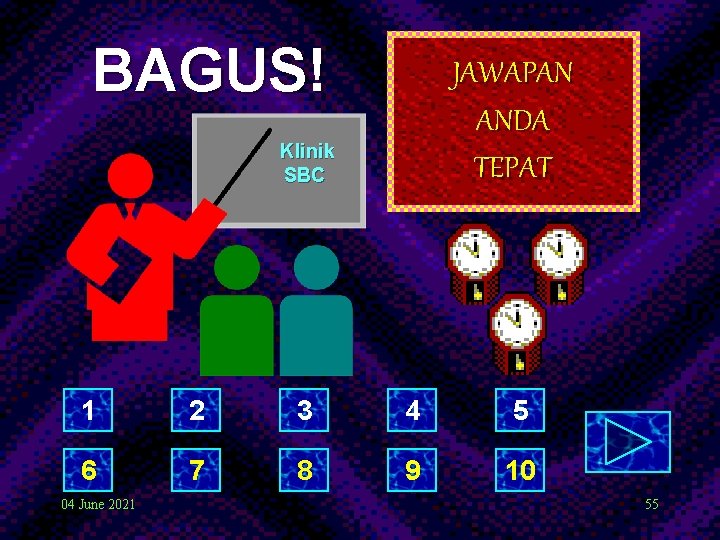 BAGUS! JAWAPAN ANDA TEPAT Klinik SBC 1 2 3 4 5 6 7 8 BAGUS! JAWAPAN ANDA TEPAT Klinik SBC 1 2 3 4 5 6 7 8