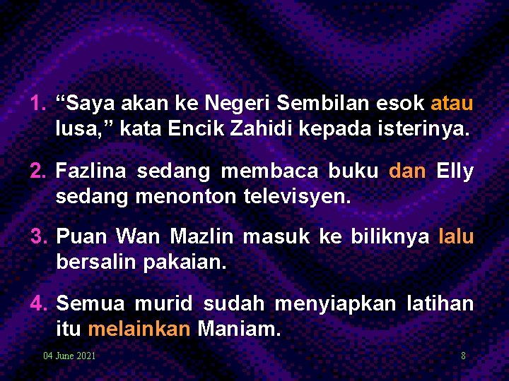 1. “Saya akan ke Negeri Sembilan esok atau lusa, ” kata Encik Zahidi kepada