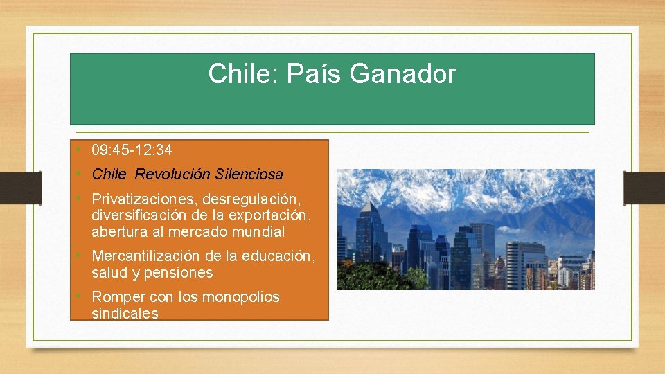 Chile: País Ganador • 09: 45 -12: 34 • Chile Revolución Silenciosa • Privatizaciones,