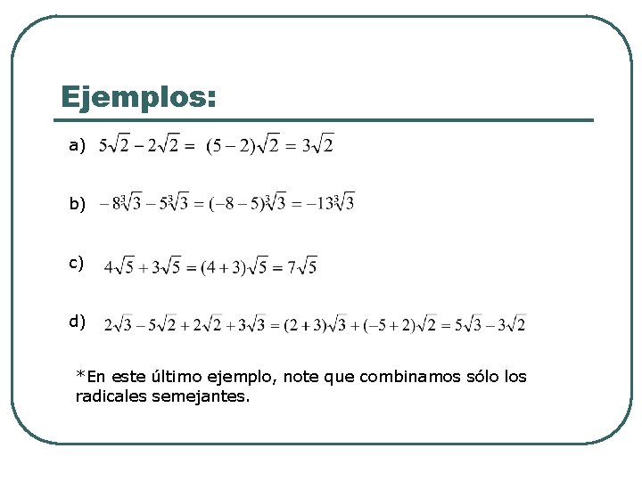 Ejemplos: a) b) c) d) *En este último ejemplo, note que combinamos sólo los Ejemplos: a) b) c) d) *En este último ejemplo, note que combinamos sólo los