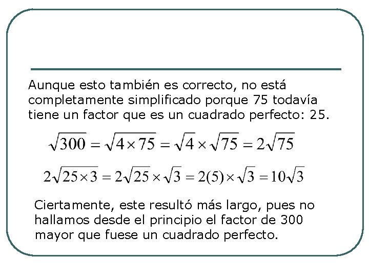 Aunque esto también es correcto, no está completamente simplificado porque 75 todavía tiene un Aunque esto también es correcto, no está completamente simplificado porque 75 todavía tiene un