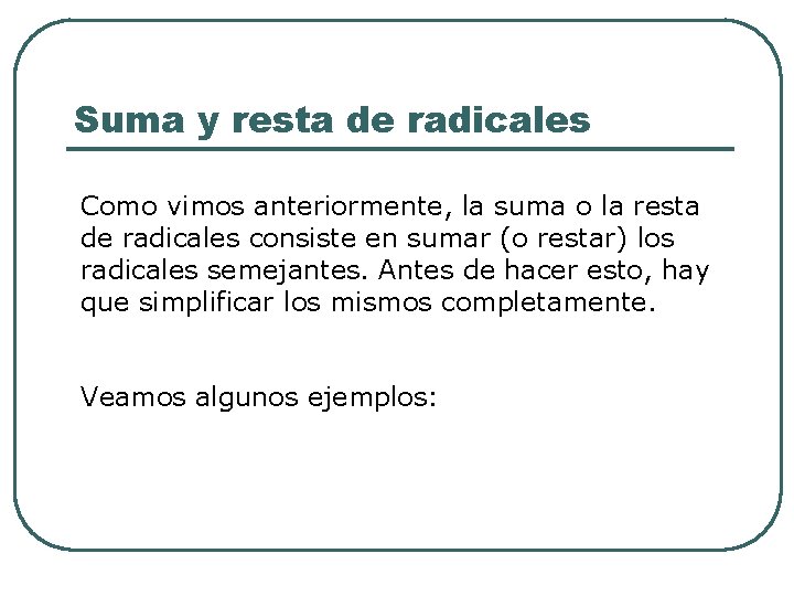 Suma y resta de radicales Como vimos anteriormente, la suma o la resta de Suma y resta de radicales Como vimos anteriormente, la suma o la resta de