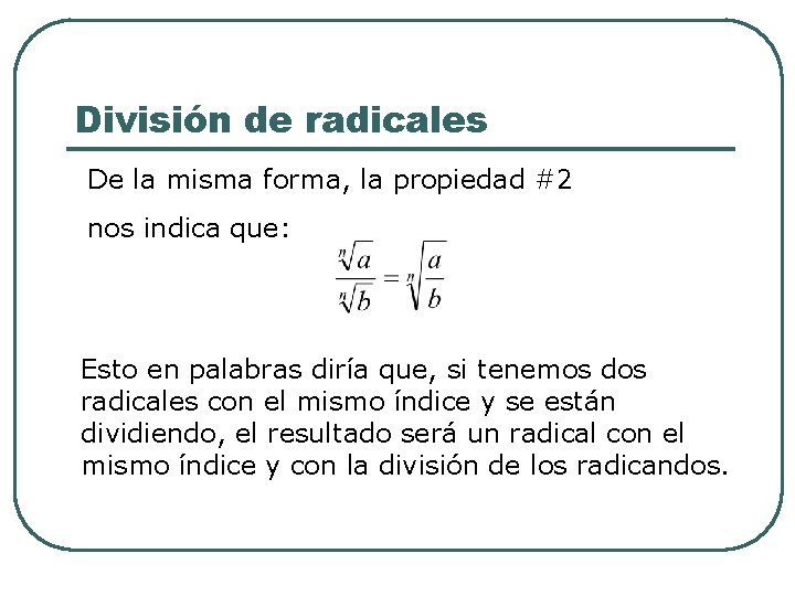 División de radicales De la misma forma, la propiedad #2 nos indica que: Esto División de radicales De la misma forma, la propiedad #2 nos indica que: Esto