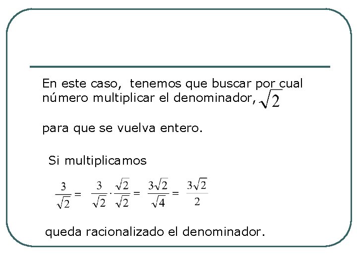 En este caso, tenemos que buscar por cual número multiplicar el denominador, para que En este caso, tenemos que buscar por cual número multiplicar el denominador, para que